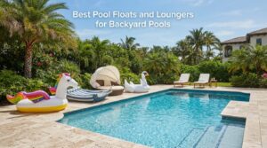 Best Pool Floats and Loungers for Backyard Pools