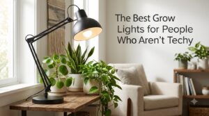 The Best Grow Lights for People Who Aren't Techy