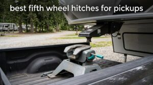 best fifth wheel hitches for pickups