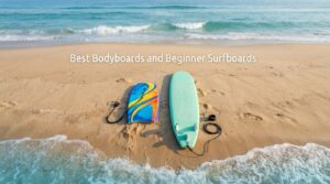 Best Bodyboards and Beginner Surfboards