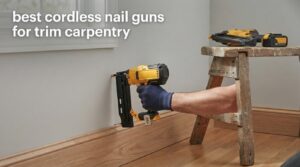 best cordless nail guns for trim carpentry